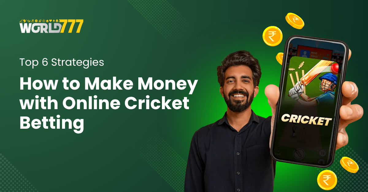 How to Make Money with Online Cricket Betting: Top 6 Strategies