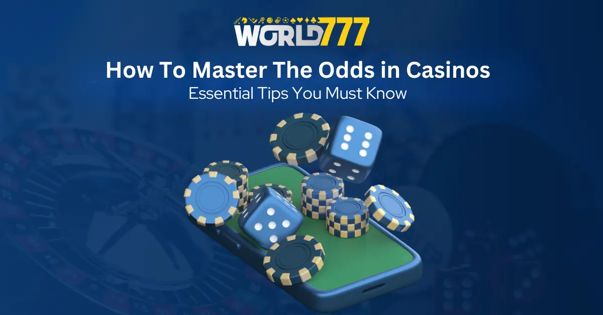 How To Master The Odds in Casinos Essential tips you must know