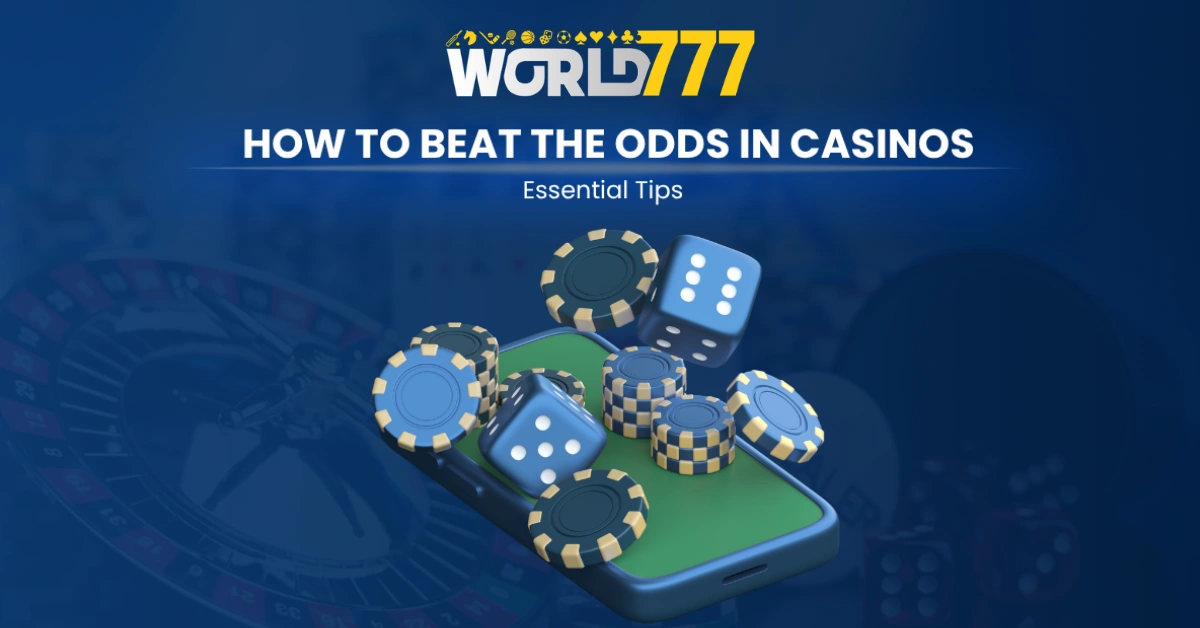 World777 Online-How to Beat the Odds in Casinos Essential Tips